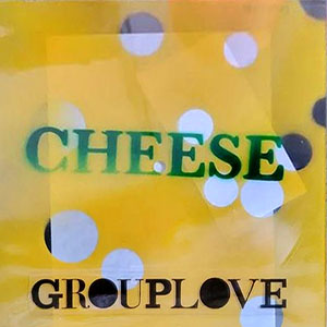 cheese_grouplove