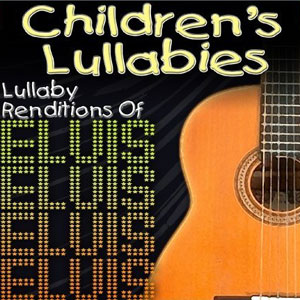 childrens lullabies elvis renditions