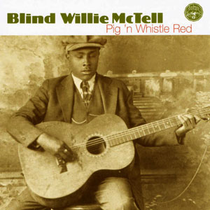 early blues blind willie mctell pig n whistle