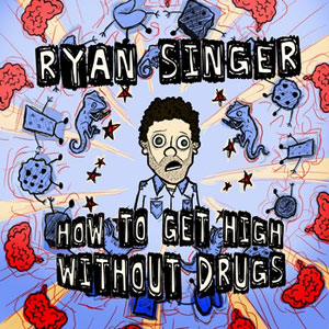 how to get high without drugs ryan singer