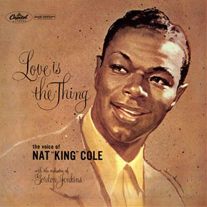 love is the thing nat king cole