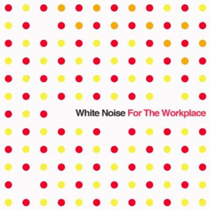 noise white for the workplace