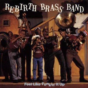 rebirth brass band feel like funkin it up