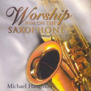 saxophone worship him haughton