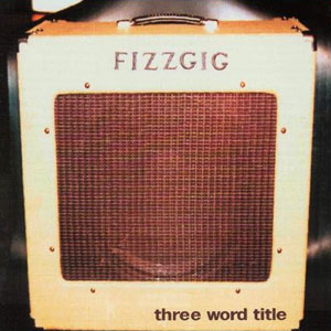 title three word fizzgig