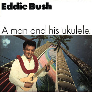 ukulele man eddie bush