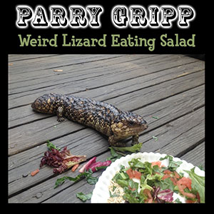 weirdlizardeatingsalladparrygripp